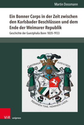 Ein Bonner Corps in der Zeit zwischen den Karlsbader Beschlüssen und dem Ende der Weimarer Republik: Geschichte der Guestphalia Bonn 1820-1933