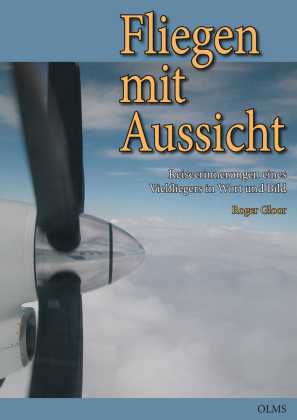 Fliegen mit Aussicht: Reiseerinnerungen eines Vielfliegers in Wort und Bild