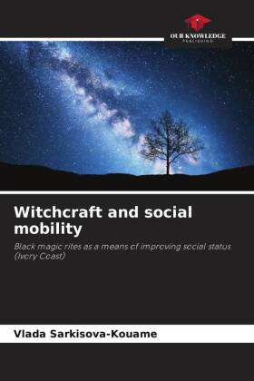Witchcraft and social mobility: Black magic rites as a means of improving social status (Ivory Coast)