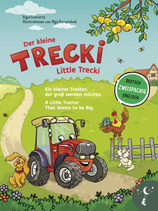 Der kleine Trecki - Ein kleiner Traktor, der groß werden möchte - Little Trecki - A Little Tractor That Wants to be Big: Bilderbuch in Deutsch und Englisch über Freundschaft, Mut und Selbstbewußtsein. Bilderbuch