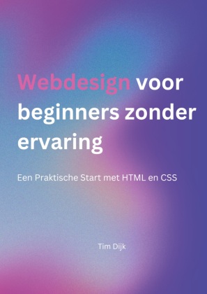 Webdesign voor beginners zonder ervaring: Een Praktische Start met HTML en CSS