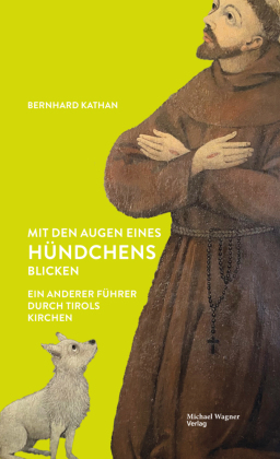 Mit den Augen eines Hündchens blicken: Ein anderer Führer durch Tirols Kirchen