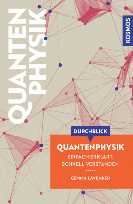 Durchblick Quantenphysik: Einfach erklärt, schnell verstanden. Einführung in die Quantenphysik. Komplexe Themen aus Wissenschaft und Philosophie in moderner, grafisch innovativer Form aufbereitet.