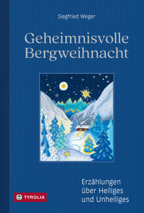 Geheimnisvolle Bergweihnacht: Erzählungen über Heiliges und Unheiliges. Mit Zeichnungen von Beatrix Weger. Atmosphärische Lektüre für lange Winterabende und die Weihnachtszeit