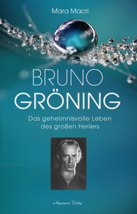 Bruno Gröning - Das geheimnisvolle Leben des großen Heilers: Die Biographie