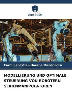 MODELLIERUNG UND OPTIMALE STEUERUNG VON ROBOTERN SERIENMANIPULATOREN