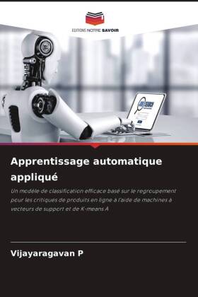 Apprentissage automatique appliqué: Un modèle de classification efficace basé sur le regroupement pour les critiques de produits en ligne à l'aide de machines à vecteurs de support et de K-means A