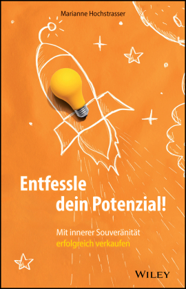Entfessle dein Potenzial!: Mit innerer Souveränität erfolgreich verkaufen