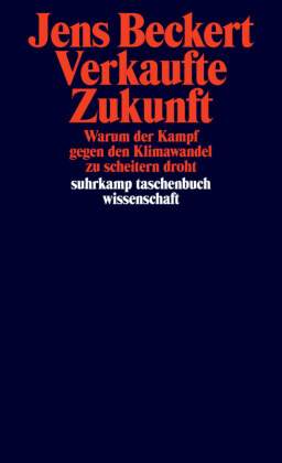 Verkaufte Zukunft: Warum der Kampf gegen den Klimawandel zu scheitern droht