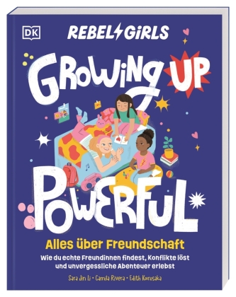 Rebel Girls - das Original. Growing up powerful: Alles über Freundschaft: Wie du echte Freundinnen findest, Konflikte löst und unvergessliche Abenteuer erlebst. Für Mädchen ab 10 Jahren
