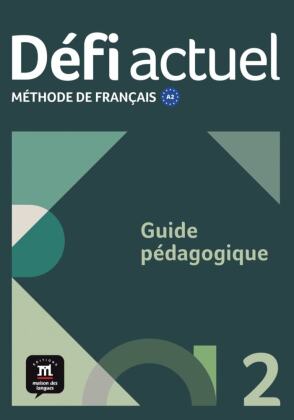 Défi actuel 2 A2: Méthode de français. Guide pédagogique