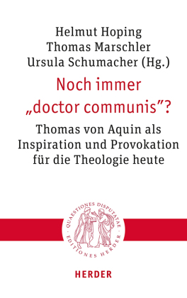 Noch immer "doctor communis"?: Thomas von Aquin als Inspiration und Provokation für die Theologie heute