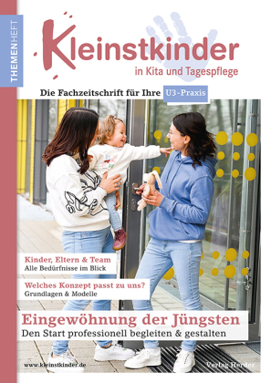 Eingewöhnung der Jüngsten - Den Start professionell begleiten & gestalten: Themenheft Kleinstkinder in Kita und Tagespflege