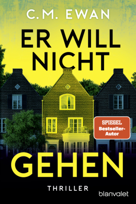 Er will nicht gehen: Thriller - Der packende Locked-Room-Thriller von SPIEGEL-Bestsellerautor C.M. Ewan!