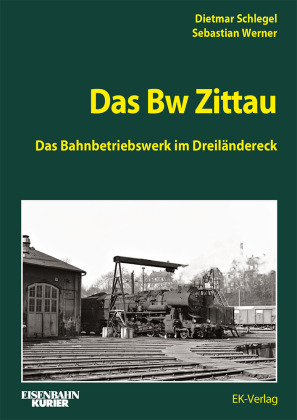 Das Bw Zittau: Das Bahnbetriebswerk im Dreiländereck