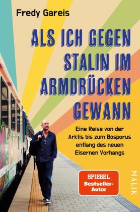 Als ich gegen Stalin im Armdrücken gewann: Eine Reise von der Arktis bis zum Bosporus entlang des neuen Eisernen Vorhangs | 11 Länder, 8000 Kilometer und unzählige Begegnungen - hochaktueller Reisebericht über Russlands Nachbarn