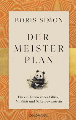 Der Meisterplan für ein Leben voller Glück, Vitalität und Selbstbewusstsein: Fernöstliche Weisheiten treffen auf westliches Denken - Fernöstliche Gelassenheit trifft auf westliches Handeln