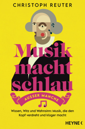 Musik macht schlau - außer manche: Wissen, Witz und Wahnsinn: Musik, die den Kopf verdreht und klüger macht -