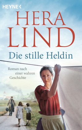 Die stille Heldin: Roman nach einer wahren Geschichte