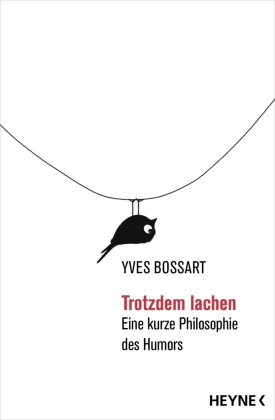 Trotzdem lachen: Eine kurze Philosophie des Humors