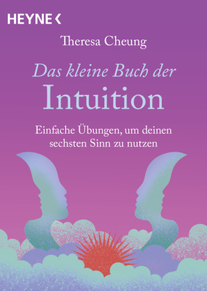 Das kleine Buch der Intuition: Einfache Übungen, um deinen sechsten Sinn zu nutzen