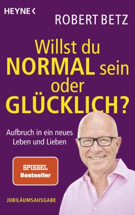 Willst du normal sein oder glücklich?: Aufbruch in ein neues Leben und Lieben. Jubiläumsausgabe