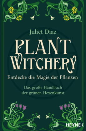 Plant Witchery - Entdecke die Magie der Pflanzen: Das große Handbuch der grünen Hexenkunst. 200 Pflanzen von A-Z und ihre Anwendung
