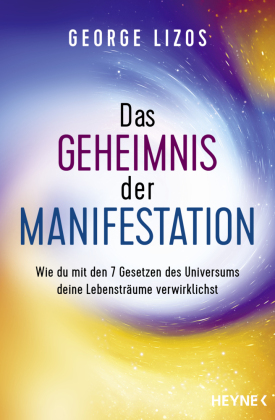 Das Geheimnis der Manifestation: Wie du mit den 7 Gesetzen des Universums deine Lebensträume verwirklichst