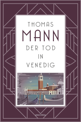 Der Tod in Venedig: Thomas Manns persönlichstes Buch