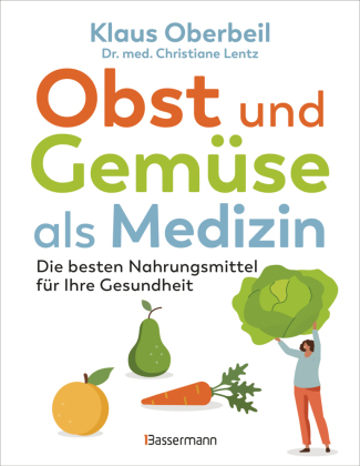 Obst und Gemüse als Medizin. Die besten Nahrungsmittel für Ihre Gesundheit: Sonderausgabe des Bestsellers und Standardwerks