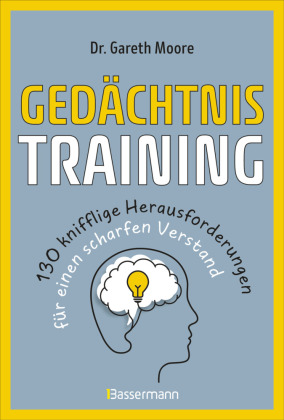 Gedächtnistraining - 130 knifflige Herausforderungen für einen scharfen Verstand: Nützliche Tipps, vergnügliche Rätsel, Gedächtnistechniken u.v.m.