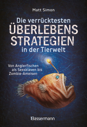 Die verrücktesten Überlebensstrategien in der Tierwelt: Von Anglerfischen als Sexsklaven bis Zombie-Ameisen