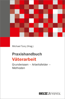 Praxishandbuch Väterarbeit: Grundwissen - Arbeitsfelder - Methoden