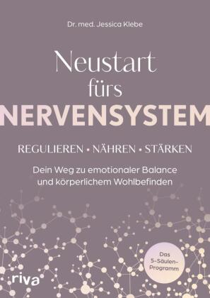 Neustart fürs Nervensystem: Regulieren - nähren - stärken: Dein Weg zu emotionaler Balance und körperlichem Wohlbefinden. Das 5-Säulen-Programm
