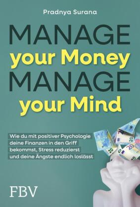 Manage your Money, Manage your Mind: Geld ganz einfach