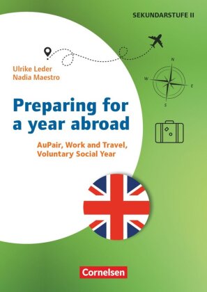 Themenhefte Fremdsprachen Sekundarstufe - Englisch - Klasse 11-13: Preparing for a year abroad - Au Pair, Work and Travel, Voluntary Social Year - Kopiervorlagen mit Webcode-Materialien