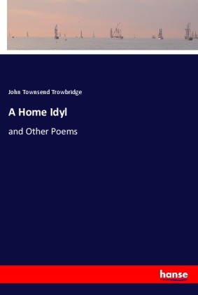 A Home Idyl: and Other Poems