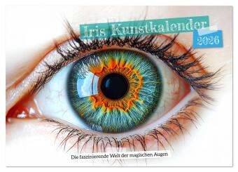 Iris Kunstkalender - Die faszinierende Welt der magischen Augen (Wandkalender 2026 DIN A2 quer), CALVENDO Monatskalender: Design Kalender für Erwachsene mit Iris, Augen und Pupillen. Kunstkalender und Dekoration für Wohnzimmer, Praxis oder Büro. Hochwert