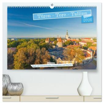 Türen-Tore-Tallinn, Stadt mit märchenhafter Atmosphäre und Charme (hochwertiger Premium Wandkalender 2026 DIN A2 quer),: Tallinn, ist eine einzigartige, wunderschöne, alte und durch Geschichte geprägte Stadt am finnischen Meerbusen, UNESCO Welterbe und d
