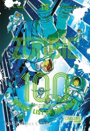 Zombie 100 - Bucket List of the Dead 18: Was wäre, wenn das Leben erst nach dem Weltuntergang so richtig losgeht? Findet es in diesem Comedy-Action-Manga heraus