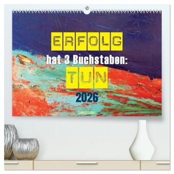 Erfolg hat 3 Buchstaben TUN (hochwertiger Premium Wandkalender 2026 DIN A2 quer), Kunstdruck in Hochglanz: Lassen Sie sich motivieren durch inspirierende Zitate und praktische Anregungen, bei denen der Fokus auf proaktivem Handeln und konsequenter Umsetz