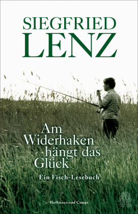 Am Widerhaken hängt das Glück: Ein Fisch-Lesebuch
