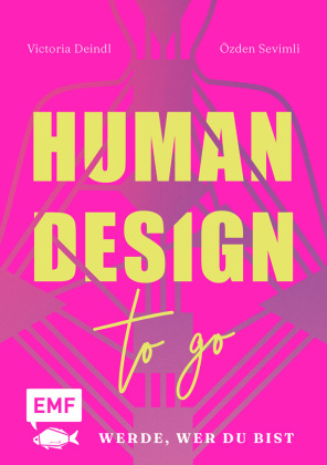 Human Design To Go - Werde, wer du bist: Entschlüssle dein Human Design Chart, verstehe deine Persönlichkeit und entwickle dein volles Potential in Leben, Beziehung und Beruf