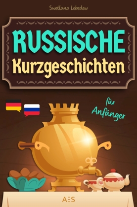 Russische Kurzgeschichten für Anfänger: Mit Leichtigkeit und Spaß Russisch sprechen lernen! Zweisprachige Geschichten (Ru-De) mit bunten Illustrationen, Vokabellisten, Audios und Übungen