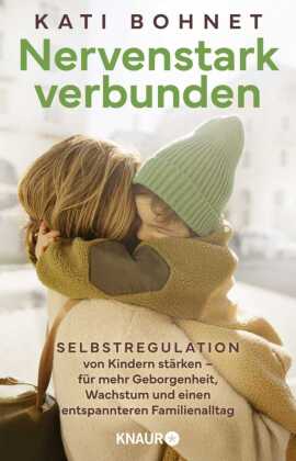 Nervenstark verbunden: Selbstregulation von Kindern stärken - für mehr Geborgenheit, Wachstum und einen entspannteren Familienalltag