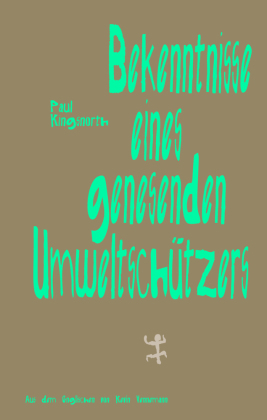 Bekenntnisse eines genesenden Umweltschützers: Essays. Ungekürzte Ausgabe