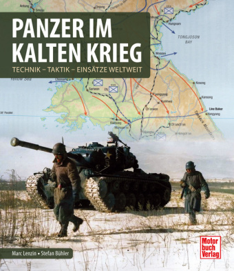 Panzer im Kalten Krieg: Technik, Taktik, Einsätze weltweit