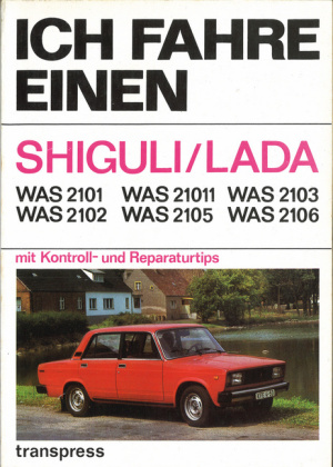 Ich fahre einen SHIGULI/LADA: WAS 2101/ WAS 2102/ WAS 21011/ WAS 2105/ WAS 2103/ WAS 2106 mit Kontroll- und Reparaturtips