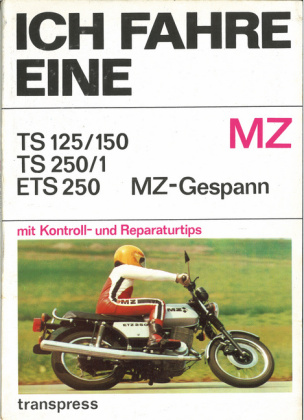 Ich fahre eine MZ: TS 125/150 - TS 250/1- ETS 250 - MZ-Gespann mit Kontroll- und Reparaturtips