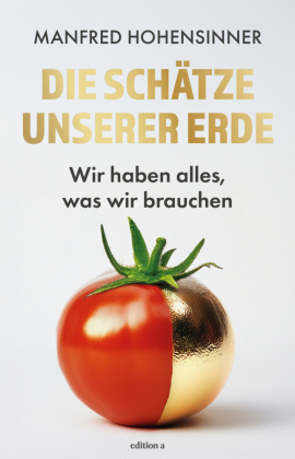 Die Schätze unserer Erde: Wir haben alles, was wir brauchen